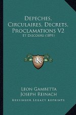 Depeches, Circulaires, Decrets, Proclamations V2: Et Discours (1891)