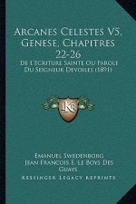 Arcanes Celestes V5, Genese, Chapitres 22-26: De L'Ecriture Sainte Ou Parole Du Seigneur Devoiles (1891)