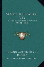 Sammtliche Werke V13: Zur Schonen Literatur Und Kunst (1862)