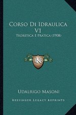 Corso Di Idraulica V1: Teoretica E Pratica (1908)