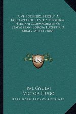 A Ven Szinesz, Beszely; A Kolteszetrol, Level A Pisokhoz; Hernani Szomorujayek Ot Szakaszban; Borgia Lucretia; A Kiraly Mulat (1888)