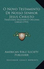 O Novo Testamento De Nosso Senhor Jesus Christo: Traduzido Segundo O Original Grego (1915)