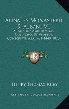 Annales Monasterii S. Albani V1: A Johanne Amundesham, Monacho, Ut Videtur, Conscripti, A.D. 1421-1440 (1870)