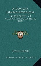 A Magyar Dramairodalom Tortenete V1: A Legregibb Nyomokon 1867-Ig (1897)