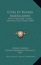 Cites Et Ruines Americaines: Mitla, Palenque, Izamal, Chichen-Itza, Uxmal (1863)