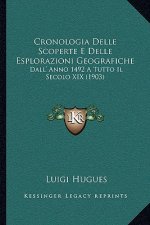 Cronologia Delle Scoperte E Delle Esplorazioni Geografiche: Dall' Anno 1492 A Tutto Il Secolo XIX (1903)