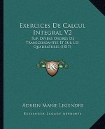 Exercices de Calcul Integral V2: Sur Divers Ordres de Transcendantes Et Sur Les Quadratures (1817)