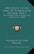 Der Epische Cyclus Oder Die Homerischen Dichter, Part 2: Die Gedichte Nach Inhalt Und Composition (1849)