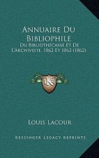 Annuaire Du Bibliophile: Du Bibliothecaire Et De L'Archiviste, 1862 Et 1863 (1862)