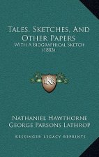 Tales, Sketches, And Other Papers: With A Biographical Sketch (1883)