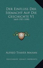 Der Einfluss Der Seemacht Auf Die Geschichte V1: 1660-1783 (1898)