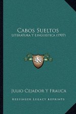 Cabos Sueltos: Literatura Y Linguistica (1907)