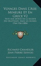 Voyages Dans L'Asie Mineure Et En Grece V2: Faits Aux Depens De La Societe Des Dilettanti, Dans Les Annees 1764-1766 (1806)