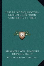 Reise In Die Aequinoctial-Gegenden Des Neuen Continents V1 (1861)