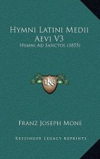Hymni Latini Medii Aevi V3: Hymni Ad Sanctos (1855)