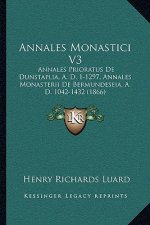 Annales Monastici V3: Annales Prioratus De Dunstaplia, A. D. 1-1297, Annales Monasterii De Bermundeseia, A. D. 1042-1432 (1866)