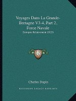 Voyages Dans La Grande-Bretagne V3-4, Part 2, Force Navale: Entrepris Relativement (1825)