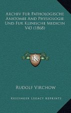 Archiv Fur Pathologische Anatomie And Physiologie Und Fur Klinische Medicin V43 (1868)