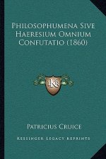 Philosophumena Sive Haeresium Omnium Confutatio (1860)