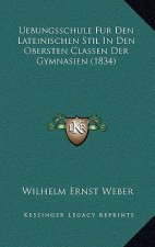 Uebungsschule Fur Den Lateinischen Stil In Den Obersten Classen Der Gymnasien (1834)