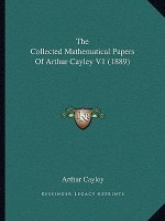 The Collected Mathematical Papers Of Arthur Cayley V1 (1889)