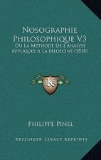 Nosographie Philosophique V3: Ou La Methode De L'Analyse Appliquee A La Medecine (1818)