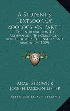 A Student's Textbook Of Zoology V3, Part 1: The Introduction To Arthropoda, The Crustacea, And Xiphosura; The Insecta And Arachnida (1909)