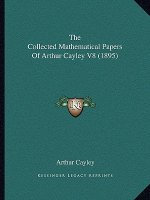 The Collected Mathematical Papers Of Arthur Cayley V8 (1895)