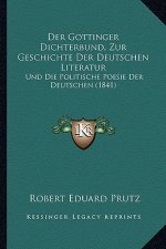 Der Gottinger Dichterbund, Zur Geschichte Der Deutschen Literatur: Und Die Politische Poesie Der Deutschen (1841)