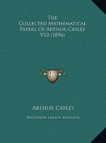 The Collected Mathematical Papers Of Arthur Cayley V10 (1896)