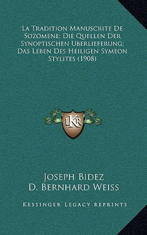 La Tradition Manuscrite De Sozomene; Die Quellen Der Synoptischen Uberlieferung; Das Leben Des Heiligen Symeon Stylites (1908)