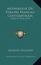 Anthologie Du Theatre Francais Contemporain: Prose Et Vers (1910)