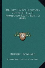 Der Irrthum Bei Nichtigen Vertragen Nach Romischem Recht, Part 1-2 (1882)