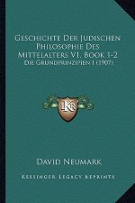 Geschichte Der Judischen Philosophie Des Mittelalters V1, Book 1-2: Die Grundprinzipien I (1907)