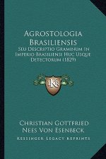 Agrostologia Brasiliensis: Seu Descriptio Graminum In Imperio Brasiliensi Huc Usque Detectorum (1829)