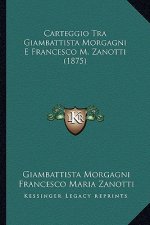 Carteggio Tra Giambattista Morgagni E Francesco M. Zanotti (1875)