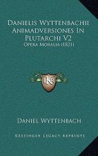 Danielis Wyttenbachii Animadversiones In Plutarchi V2: Opera Moralia (1821)