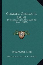 Climats, Geologie, Faune: Et Geographie Botanique Du Bresil (1872)