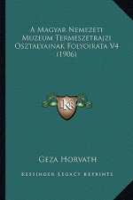 A Magyar Nemezeti Muzeum Termeszetrajzi Osztalyainak Folyoirata V4 (1906)