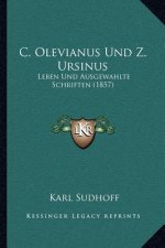 C. Olevianus Und Z. Ursinus: Leben Und Ausgewahlte Schriften (1857)