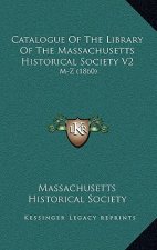 Catalogue Of The Library Of The Massachusetts Historical Society V2: M-Z (1860)