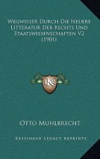 Wegweiser Durch Die Neuere Litteratur Der Rechts Und Staatswissenschaften V2 (1901)