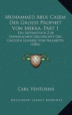 Muhammed Abul Casem Der Grosse Prophet Von Mekka, Part 1: Ein Seitenstuck Zur Naturlichen Geschichte Des Grossen Lehrers Von Nazareth (1802)