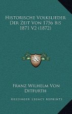 Historische Volkslieder Der Zeit Von 1756 Bis 1871 V2 (1872)
