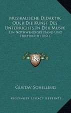Musikalische Didaktik Oder Die Kunst Des Unterrichts In Der Musik: Ein Nothwendiges Hand Und Hulfsbuch (1851)