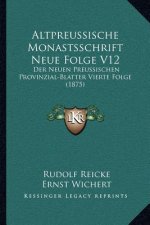 Altpreussische Monastsschrift Neue Folge V12: Der Neuen Preussischen Provinzial-Blatter Vierte Folge (1875)