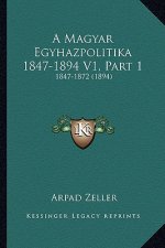 A Magyar Egyhazpolitika 1847-1894 V1, Part 1: 1847-1872 (1894)