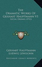 The Dramatic Works Of Gerhart Hauptmann V1: Social Dramas (1912)