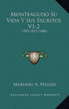 Monteagudo Su Vida Y Sus Escritos V1-2: 1785-1825 (1880)