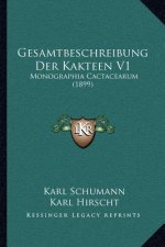 Gesamtbeschreibung Der Kakteen V1: Monographia Cactacearum (1899)